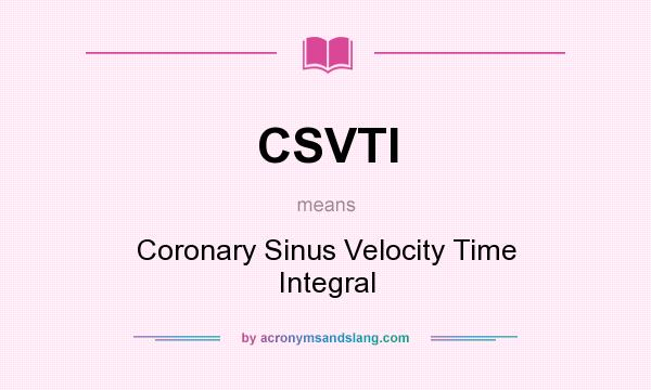 What does CSVTI mean? It stands for Coronary Sinus Velocity Time Integral
