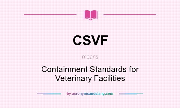 What does CSVF mean? It stands for Containment Standards for Veterinary Facilities