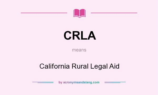What does CRLA mean? It stands for California Rural Legal Aid