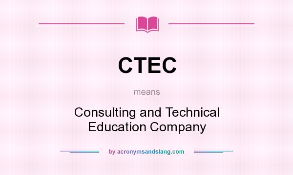 What does CTEC mean? It stands for Consulting and Technical Education Company