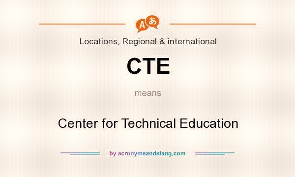 What does CTE mean? It stands for Center for Technical Education