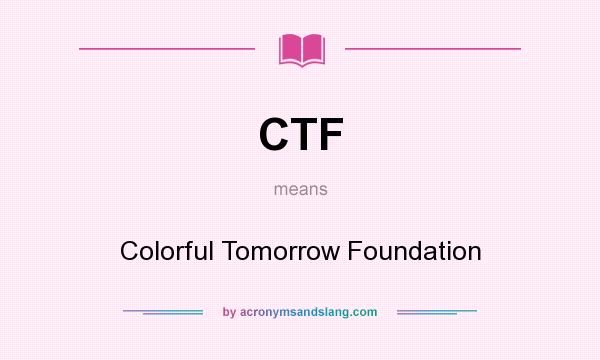 What does CTF mean? It stands for Colorful Tomorrow Foundation