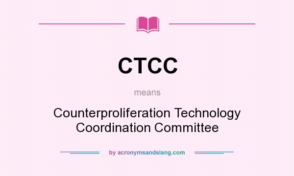 What does CTCC mean? It stands for Counterproliferation Technology Coordination Committee