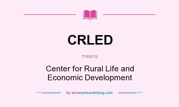 What does CRLED mean? It stands for Center for Rural Life and Economic Development