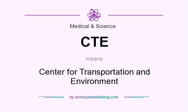 What does CTE mean? It stands for Center for Transportation and Environment