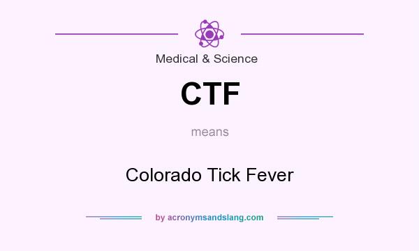 What does CTF mean? It stands for Colorado Tick Fever