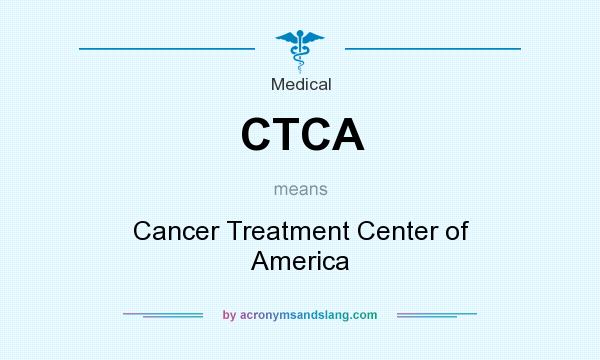 What does CTCA mean? It stands for Cancer Treatment Center of America