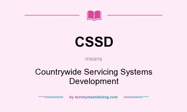 What does CSSD mean? It stands for Countrywide Servicing Systems Development