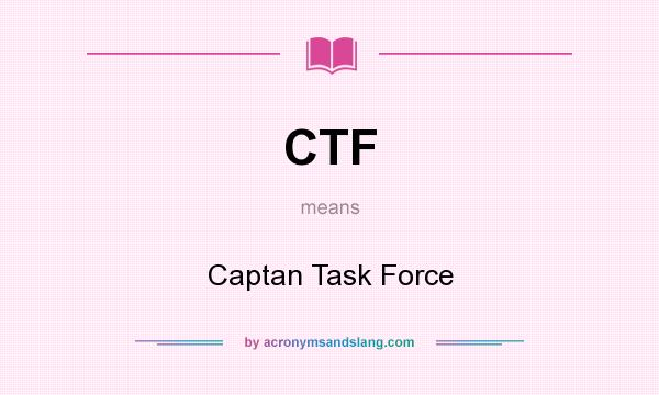 What does CTF mean? It stands for Captan Task Force