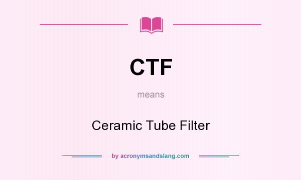 What does CTF mean? It stands for Ceramic Tube Filter