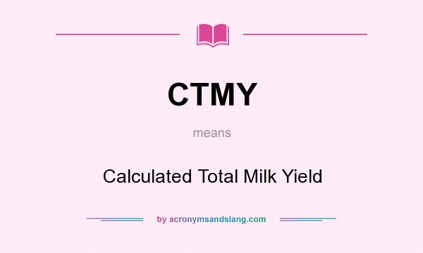 What does CTMY mean? It stands for Calculated Total Milk Yield