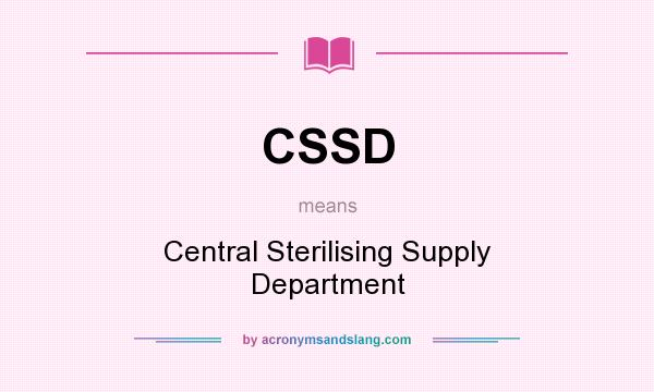 What does CSSD mean? It stands for Central Sterilising Supply Department