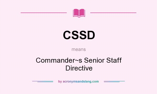 What does CSSD mean? It stands for Commander~s Senior Staff Directive