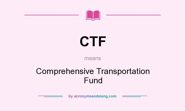 What does CTF mean? It stands for Comprehensive Transportation Fund