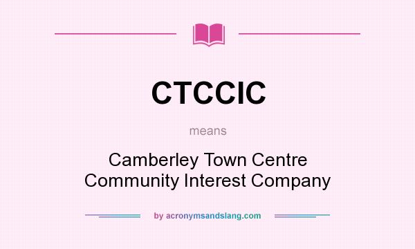 What does CTCCIC mean? It stands for Camberley Town Centre Community Interest Company