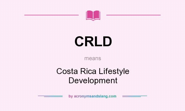 What does CRLD mean? It stands for Costa Rica Lifestyle Development