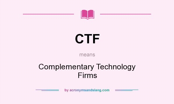 What does CTF mean? It stands for Complementary Technology Firms