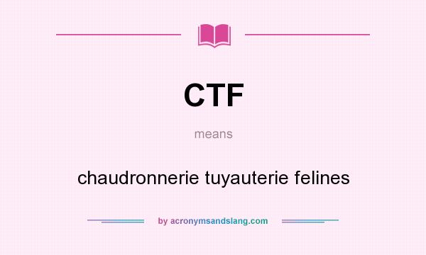 What does CTF mean? It stands for chaudronnerie tuyauterie felines