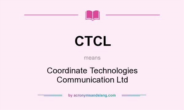 What does CTCL mean? It stands for Coordinate Technologies Communication Ltd
