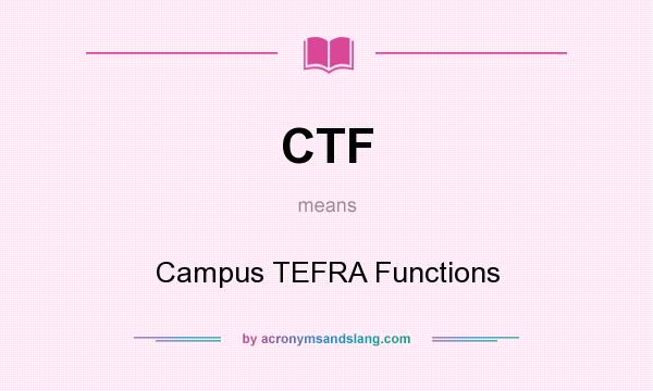 What does CTF mean? It stands for Campus TEFRA Functions