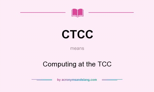 What does CTCC mean? It stands for Computing at the TCC