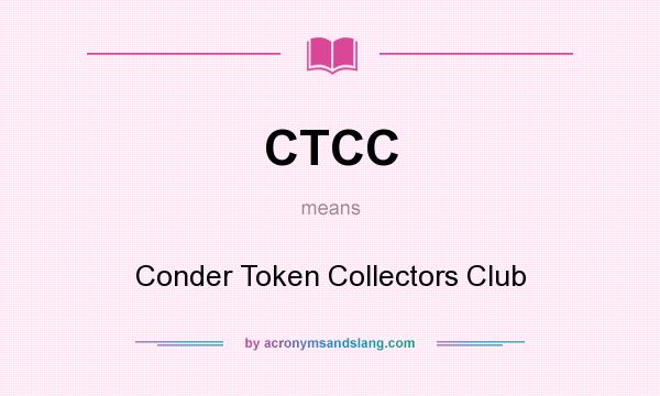 What does CTCC mean? It stands for Conder Token Collectors Club