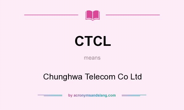 What does CTCL mean? It stands for Chunghwa Telecom Co Ltd