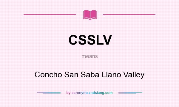 What does CSSLV mean? It stands for Concho San Saba Llano Valley