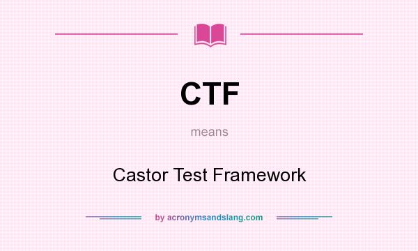 What does CTF mean? It stands for Castor Test Framework