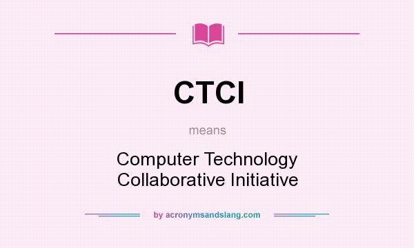 What does CTCI mean? It stands for Computer Technology Collaborative Initiative