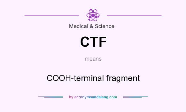 What does CTF mean? It stands for COOH-terminal fragment