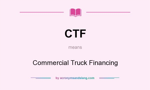 What does CTF mean? It stands for Commercial Truck Financing