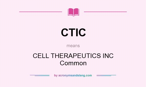 What does CTIC mean? It stands for CELL THERAPEUTICS INC Common
