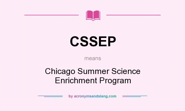 What does CSSEP mean? It stands for Chicago Summer Science Enrichment Program
