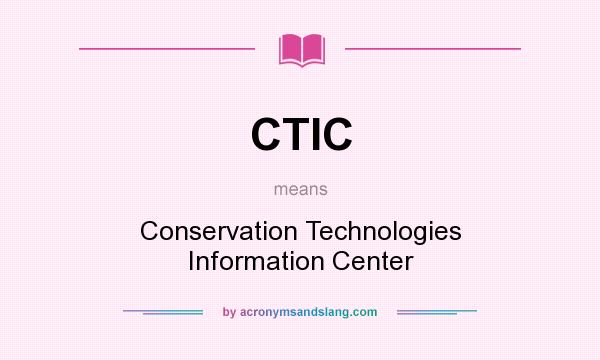 What does CTIC mean? It stands for Conservation Technologies Information Center