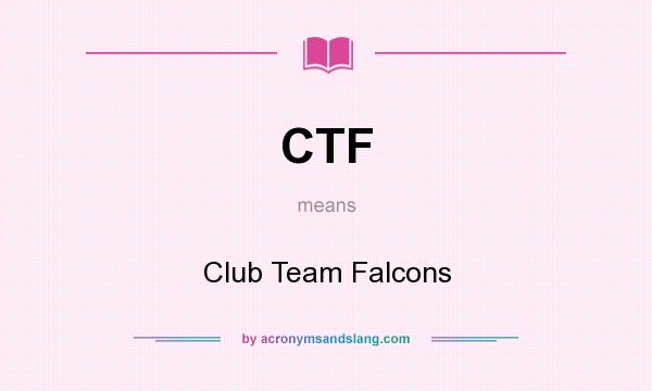 What does CTF mean? It stands for Club Team Falcons