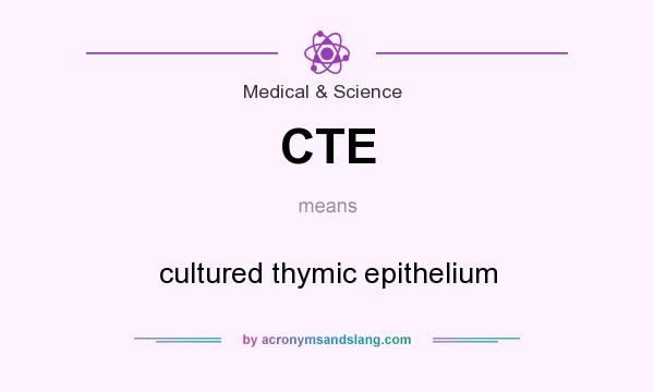 What does CTE mean? It stands for cultured thymic epithelium