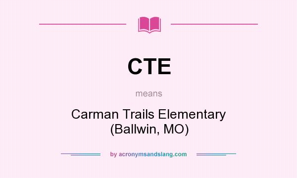 What does CTE mean? It stands for Carman Trails Elementary (Ballwin, MO)
