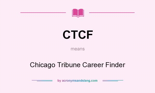 What does CTCF mean? It stands for Chicago Tribune Career Finder