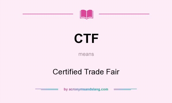 What does CTF mean? It stands for Certified Trade Fair