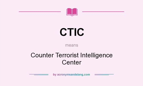 What does CTIC mean? It stands for Counter Terrorist Intelligence Center