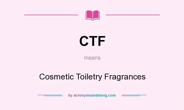 What does CTF mean? It stands for Cosmetic Toiletry Fragrances