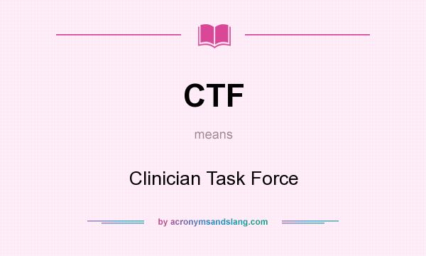 What does CTF mean? It stands for Clinician Task Force