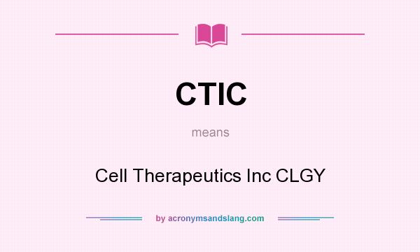 What does CTIC mean? It stands for Cell Therapeutics Inc CLGY