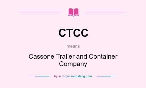What does CTCC mean? It stands for Cassone Trailer and Container Company
