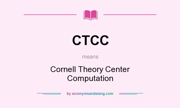 What does CTCC mean? It stands for Cornell Theory Center Computation