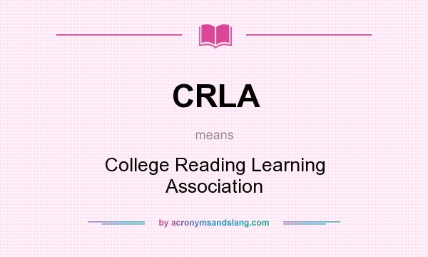 What does CRLA mean? It stands for College Reading Learning Association