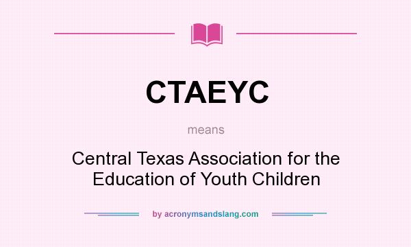 What does CTAEYC mean? It stands for Central Texas Association for the Education of Youth Children