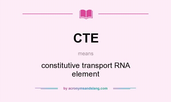What does CTE mean? It stands for constitutive transport RNA element