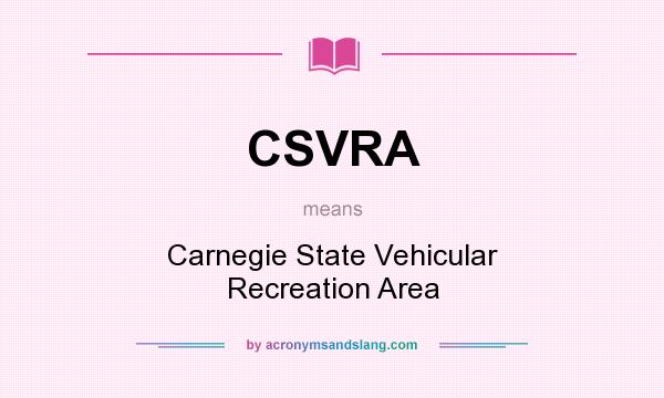 What does CSVRA mean? It stands for Carnegie State Vehicular Recreation Area